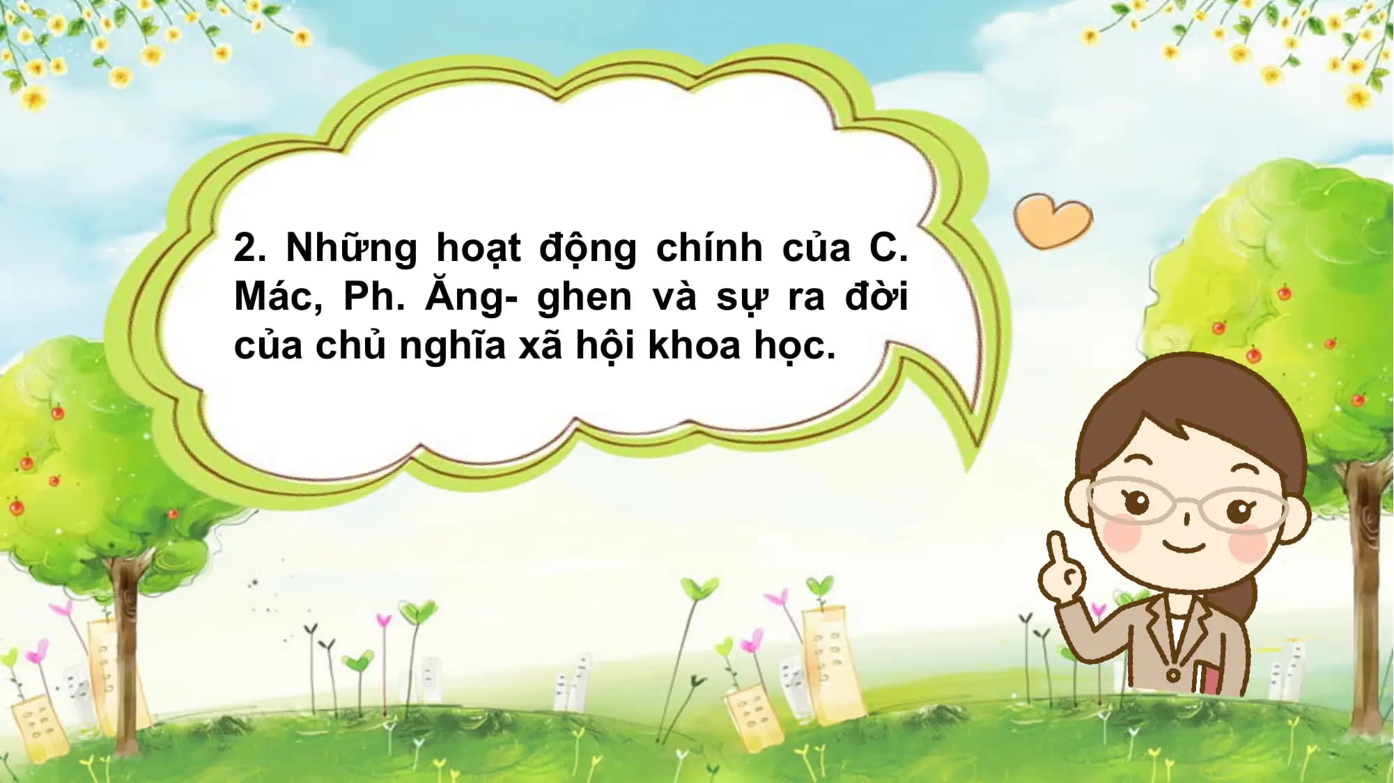 2. Những hoạt động chính của C.
Mác, Ph. Ăng- ghen và sự ra đời
của chủ nghĩa xã hội khoa học.