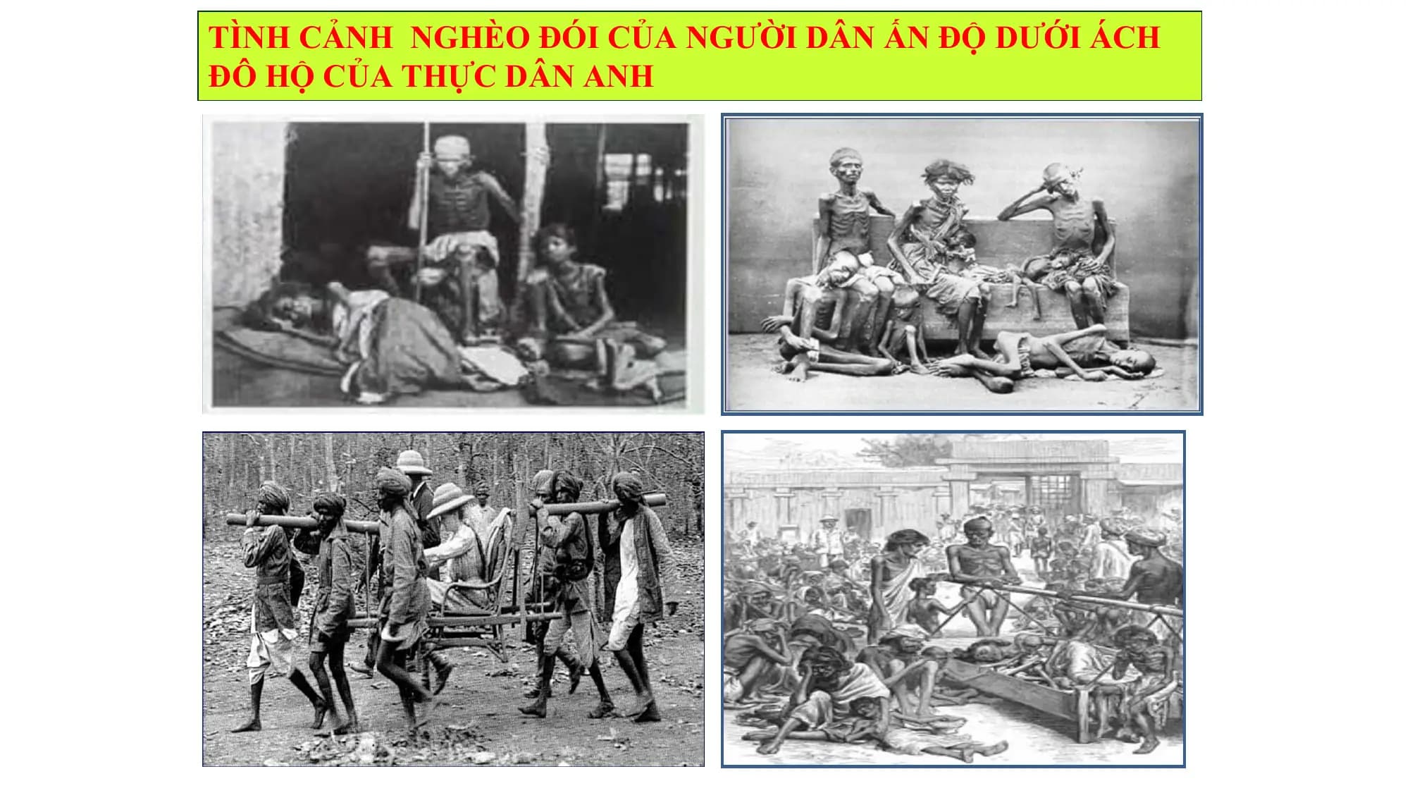 TÌNH CẢNH NGHÈO ĐÓI CỦA NGƯỜI DÂN ẤN ĐỘ DƯỚI ÁCH
ĐÔ HỘ CỦA THỰC DÂN ANH