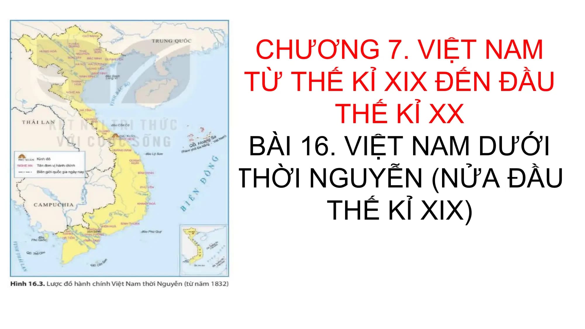 CHƯƠNG 7. VIỆT NAM
TỪ THẾ KỈ XIX ĐẾN ĐẦU
THẾ KỈ XX
BÀI 16. VIỆT NAM DƯỚI
THỜI NGUYỄN (NỬA ĐẦU
THẾ KỈ XIX)