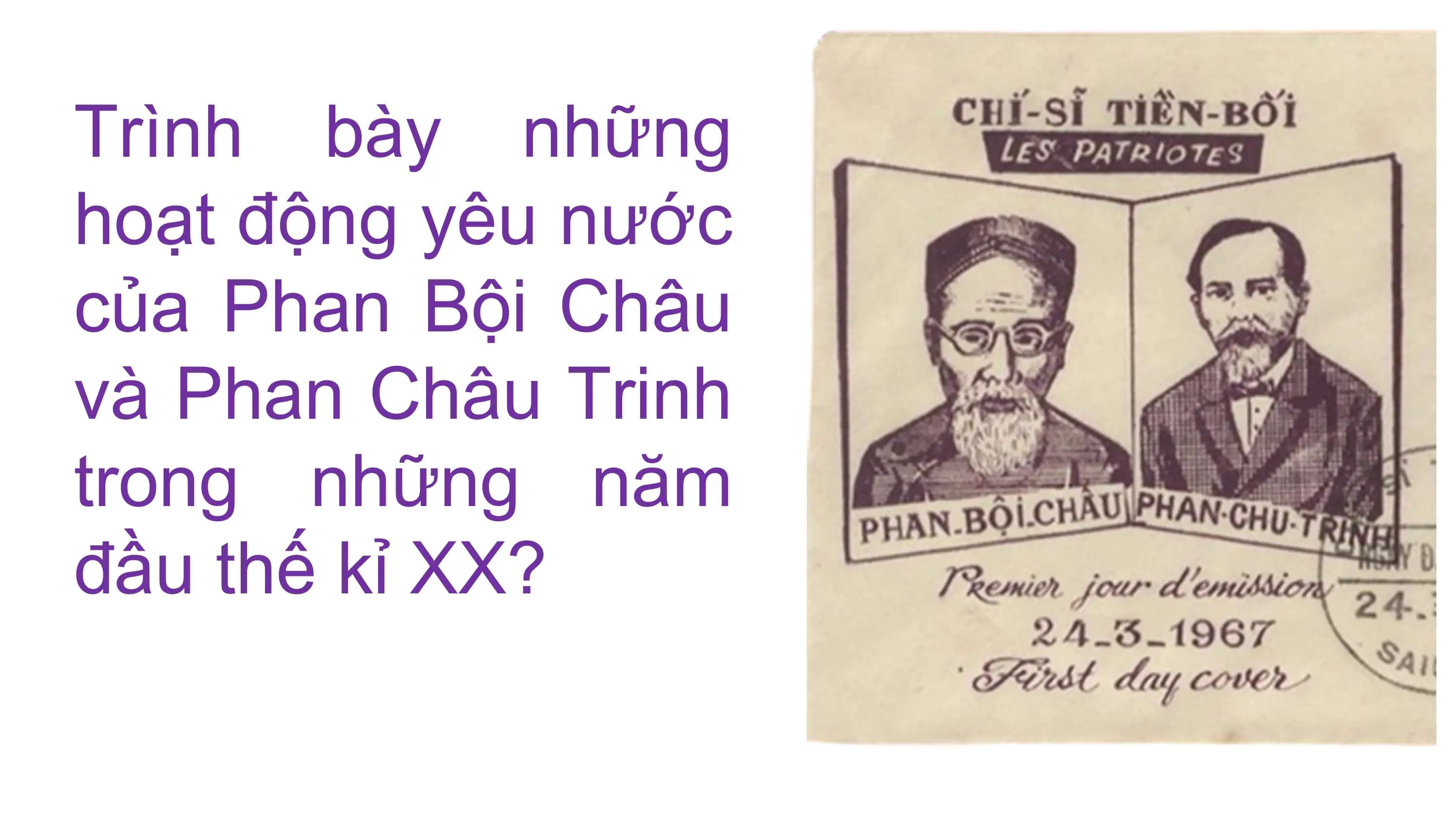 Trình bày những
hoạt động yêu nước
của Phan Bội Châu
và Phan Châu Trinh
trong những năm
đầu thế kỉ XX?