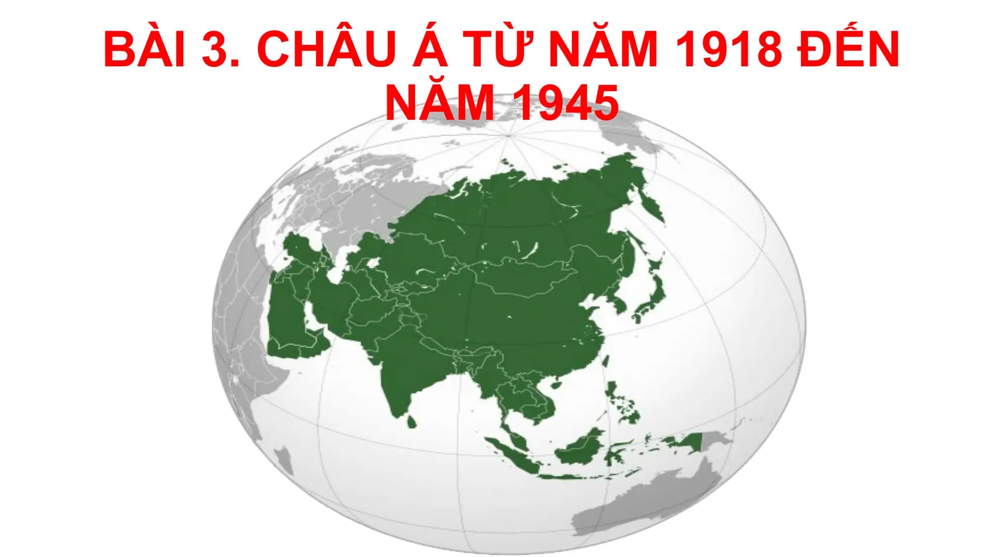 BÀI 3. CHÂU Á TỪ NĂM 1918 ĐẾN
NĂM 1945
