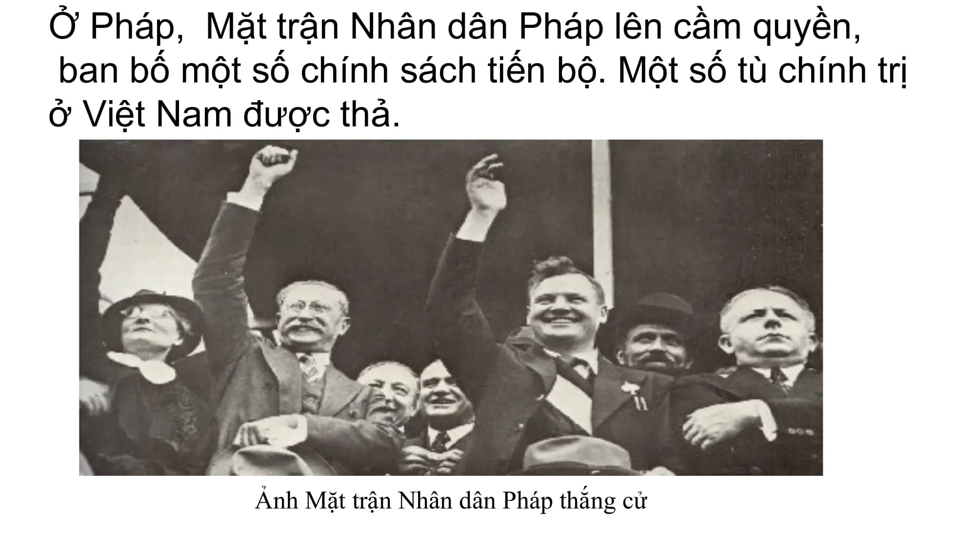 Ở Pháp, Mặt trận Nhân dân Pháp lên cầm quyền,
ban bố một số chính sách tiến bộ. Một số tù chính trị
ở Việt Nam được thả.
Ảnh Mặt trận Nhân dân Pháp thắng cử