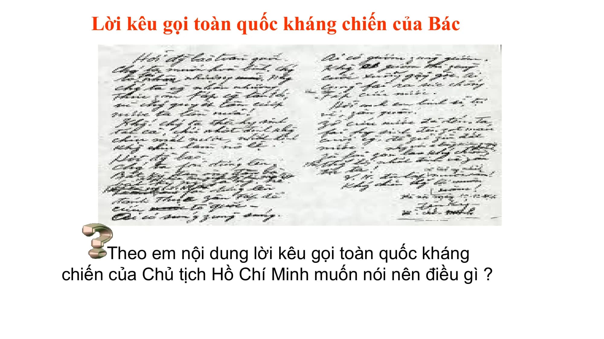Lời kêu gọi toàn quốc kháng chiến của Bác
Theo em nội dung lời kêu gọi toàn quốc kháng
chiến của Chủ tịch Hồ Chí Minh muốn nói nên điều gì ?