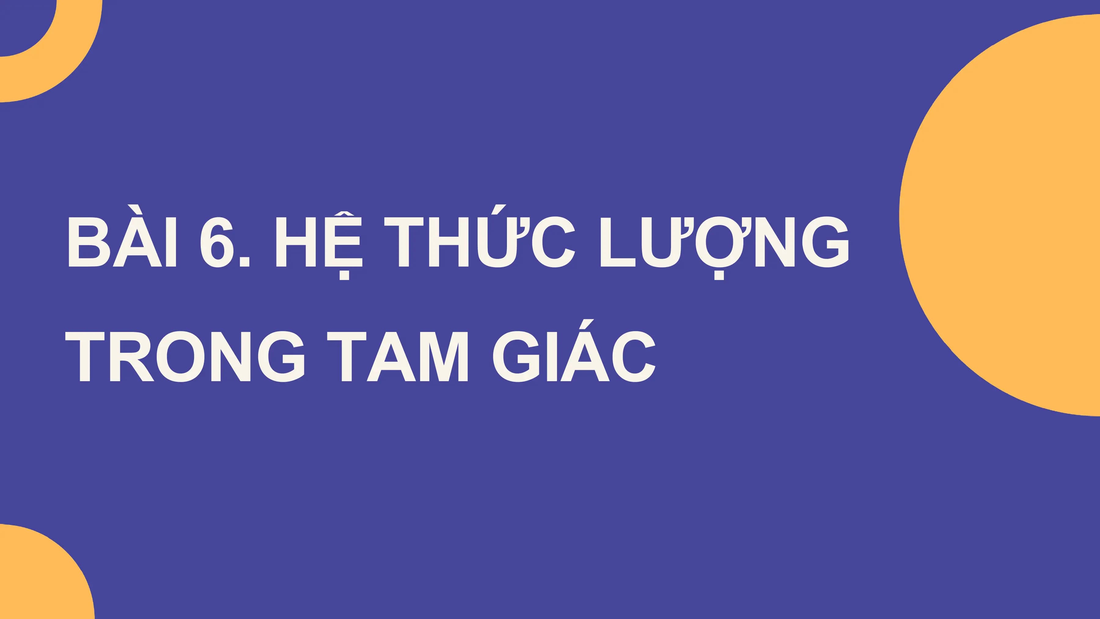 Bài giảng Toán 10 Bài 6. Hệ thức lượng trong tam giác