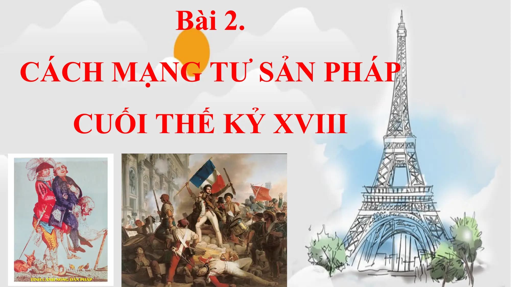 Bài 2.
CÁCH MẠNG TƯ SẢN PHÁP
CUỐI THẾ KỶ XVIII