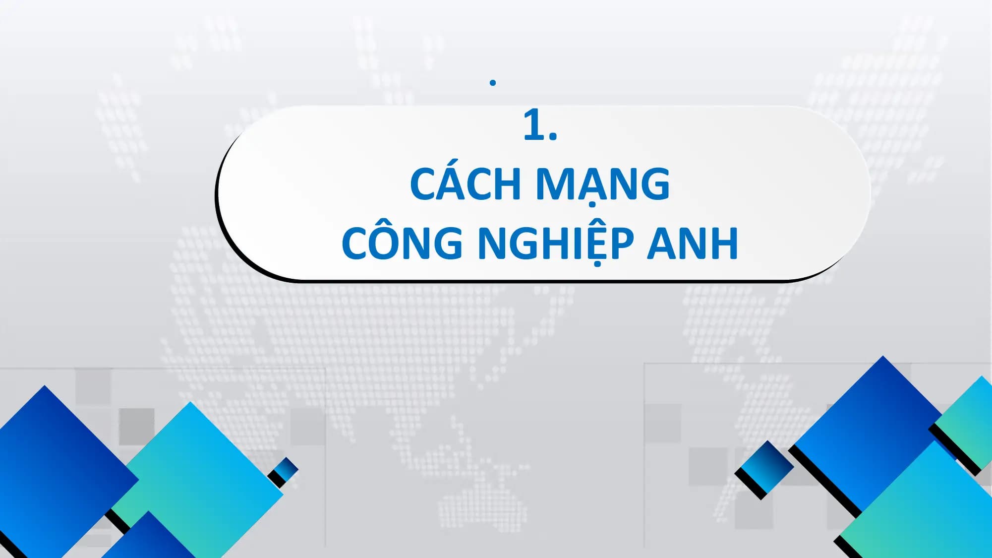 1.
CÁCH MẠNG
CÔNG NGHIỆP ANH