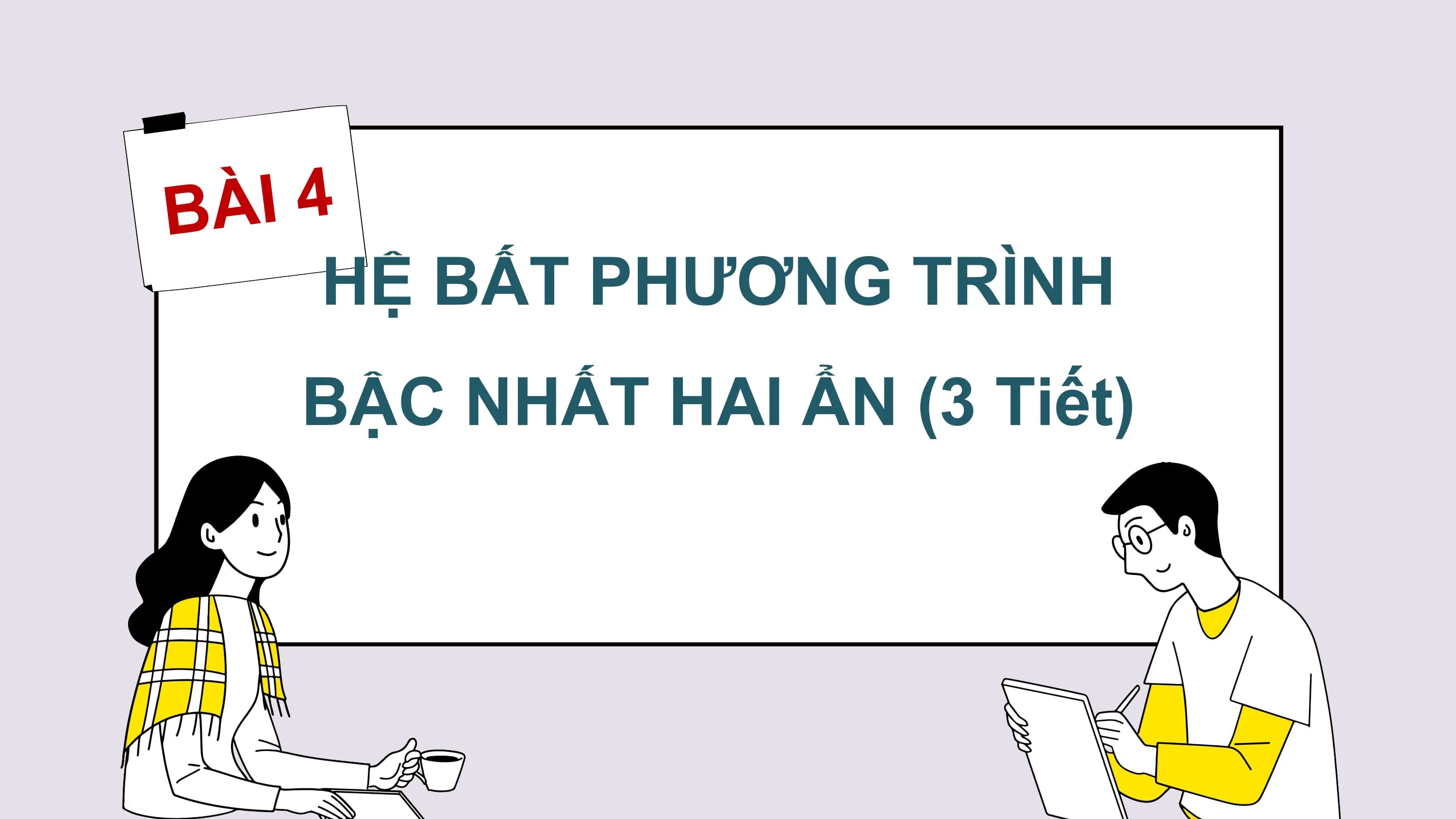 B À I 4
HỆ BẤT PHƯƠNG TRÌNH
BẬC NHẤT HAI ẨN (3 Tiết)