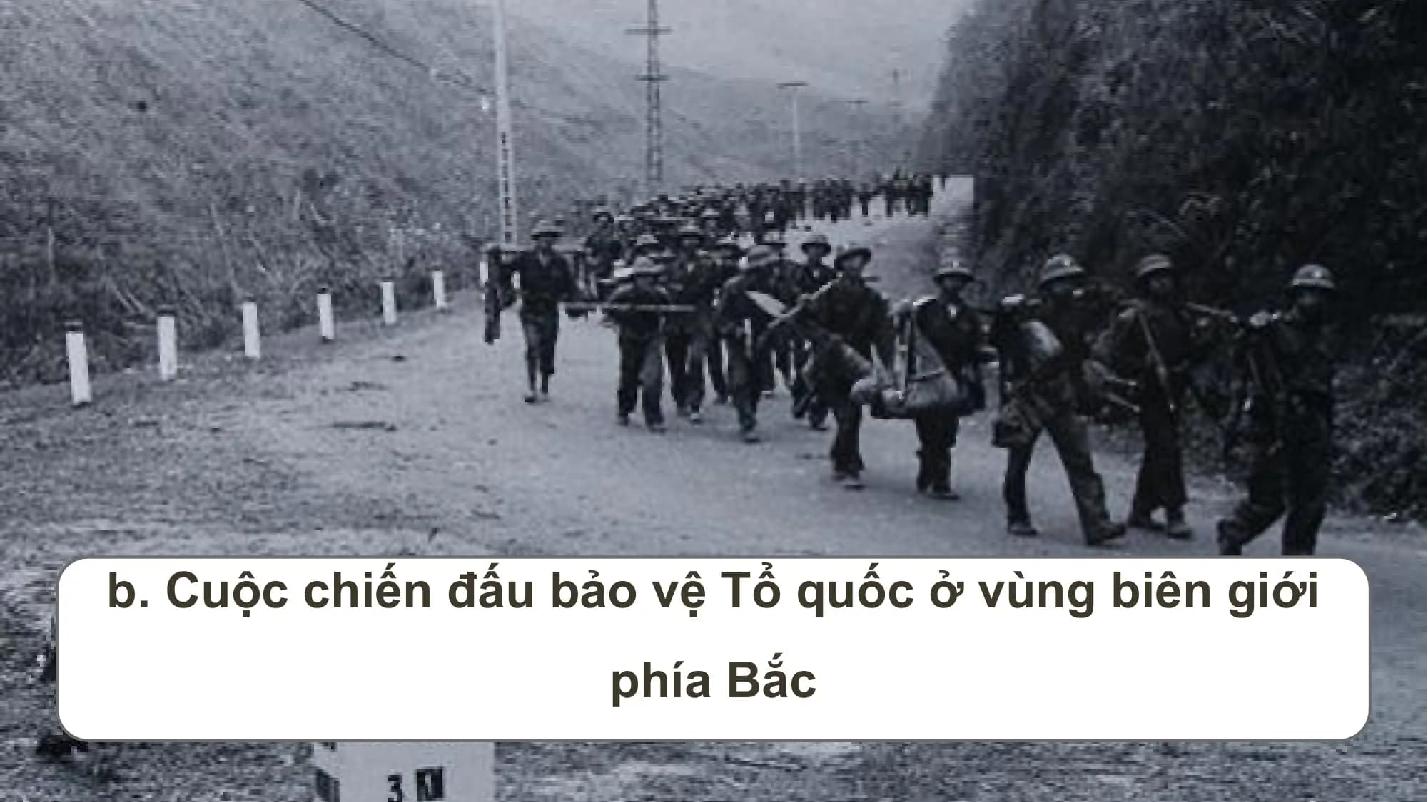 b. Cuộc chiến đấu bảo vệ Tổ quốc ở vùng biên giới
phía Bắc