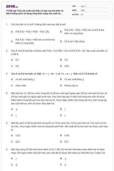 10 Bài tập Tính xác suất của biến cố hợp của hai biến cố bất kì bằng cách sử dụng công thức cộng xác suất và phương pháp tổ hợp (có lời giải)
