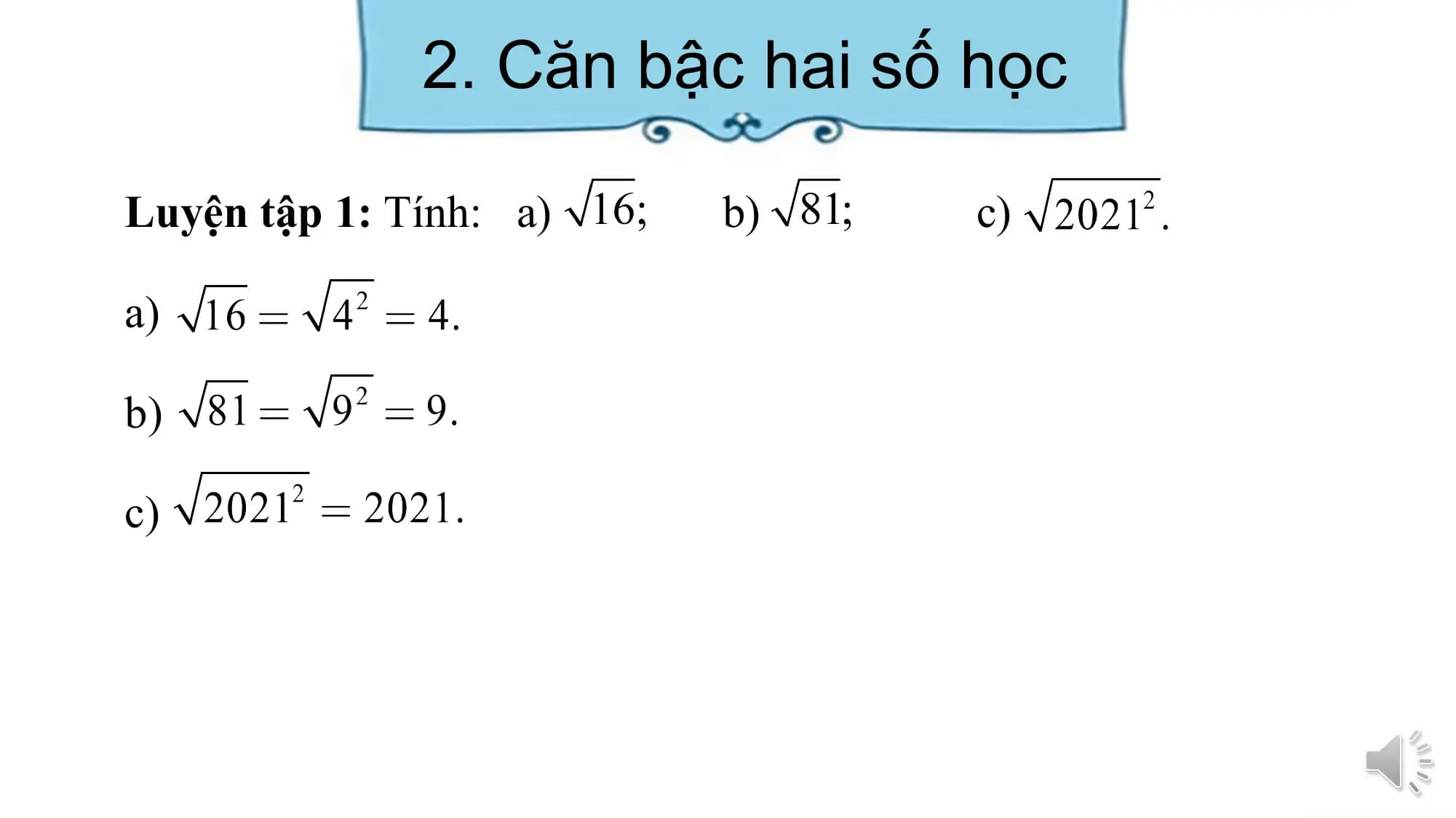 2. Căn bậc hai số học
Luyện tập 1: Tính: a) b) c)
a)
b)
c)