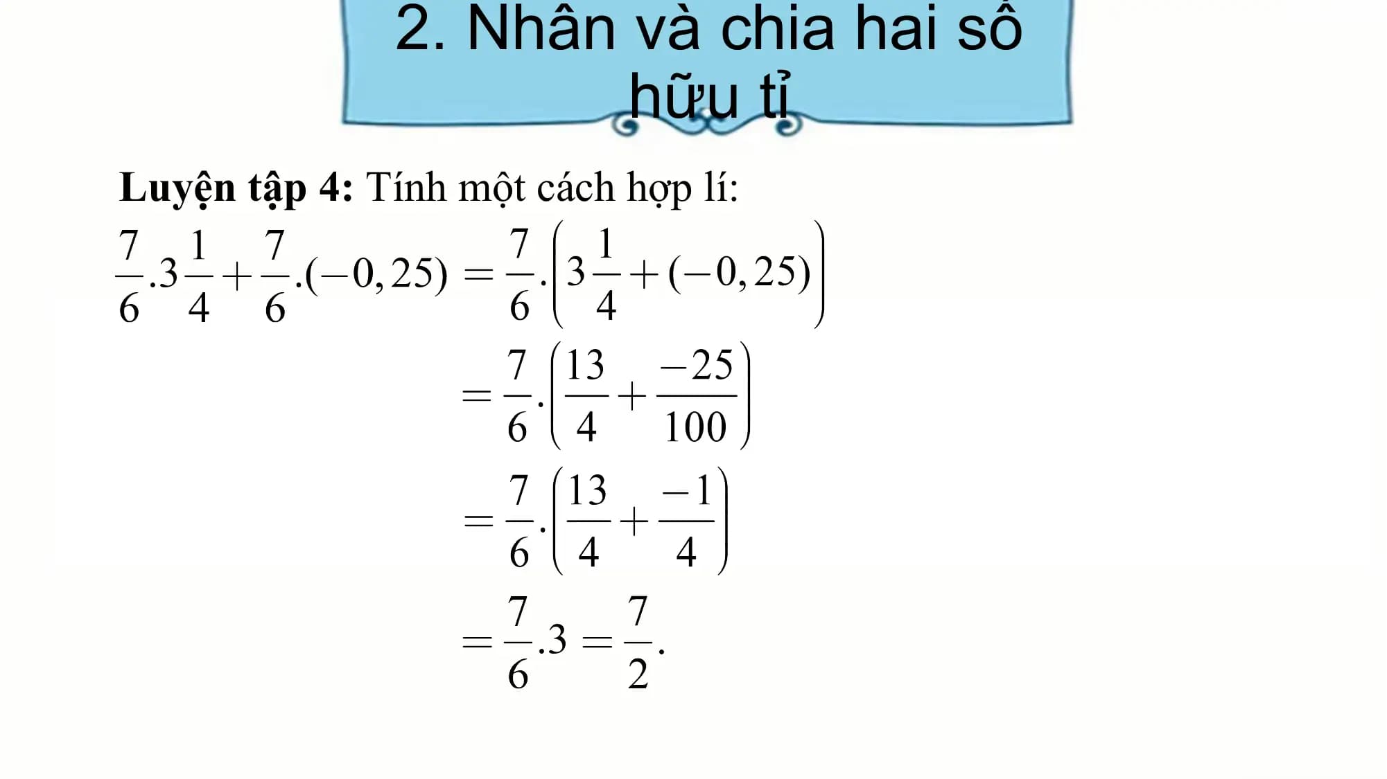 2. Nhân và chia hai số
hữu tỉ
Luyện tập 4: Tính một cách hợp lí: