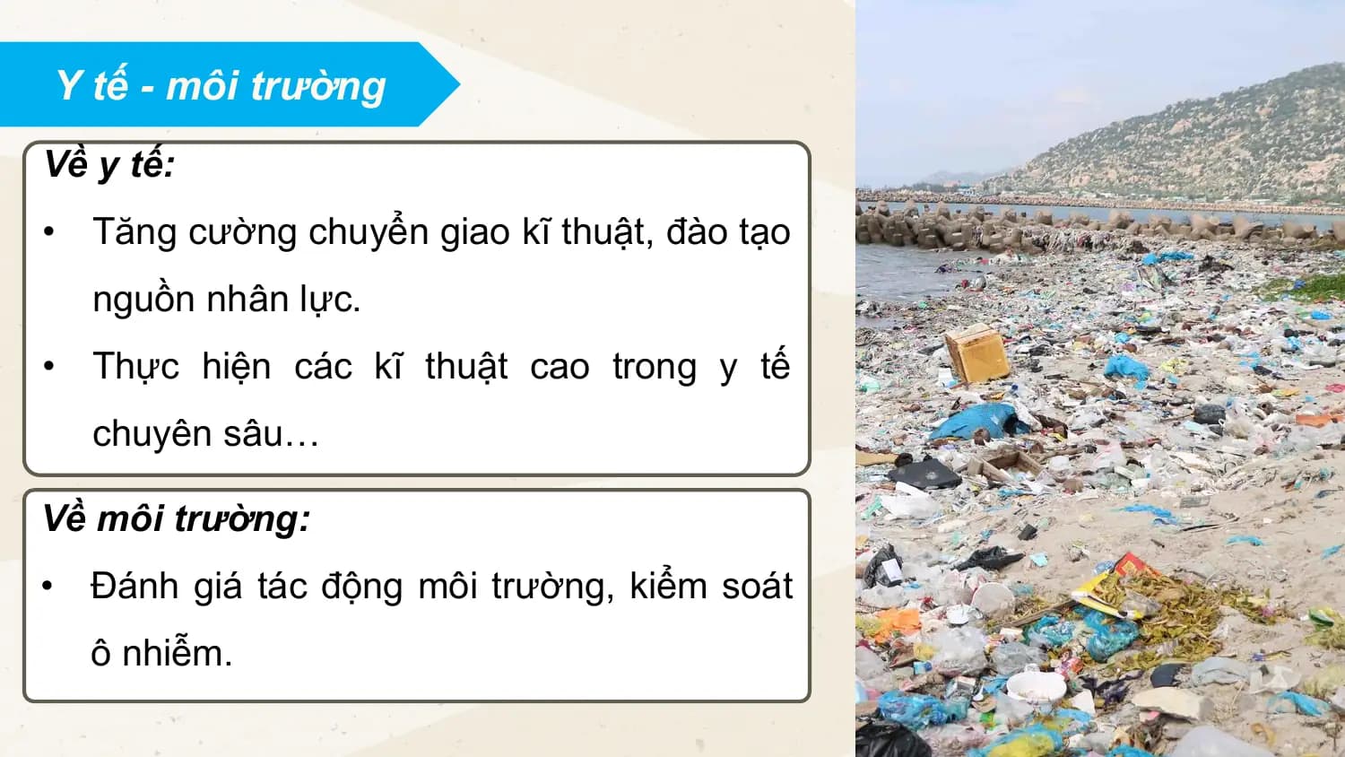 Y tế - môi trường
Về y tế:
• Tăng cường chuyển giao kĩ thuật, đào tạo
nguồn nhân lực.
• Thực hiện các kĩ thuật cao trong y tế
chuyên sâu…
Về môi trường:
• Đánh giá tác động môi trường, kiểm soát
ô nhiễm.